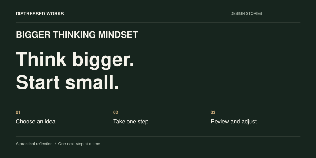 Bigger thinking mindset graphic: Think bigger. Start small. Choose an idea, take one step, then review and adjust.